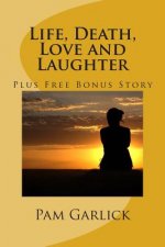 Life, Death, Love and Laughter: Includes Free Bonus Story
