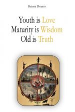 Youth is Love, Maturity is Wisdom, Old is Truth