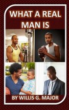 What A Real Man Is: A Must Read for Ladies & Men