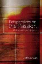 Perspectives on the Passion: 13 dramatic monologues