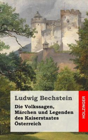 Die Volkssagen, Märchen und Legenden des Kaiserstaates Österreich