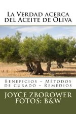 La Verdad acerca del Aceite de Oliva: Beneficios - Métodos de curado - Remedios
