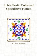 Spirit Fruit: Collected Speculative Fiction