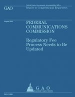 Federal Communications Commission: Regulatory Fee Process Needs to Be Updated