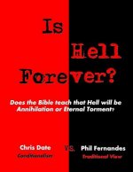 Is Hell Forever?: Does the Bible teach that Hell will be Annihilation or Eternal Torment?