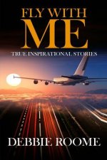 Fly with Me: Inspirational Life Lessons for Travellers Through Life