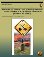 Prescribed Fire Resource Kit for Grassland Parks in the Central Grasslands, U.S.: Information Resources for Prescribed Fire Planning