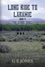 Long Ride To Laramie (book 4): The Stone Skull