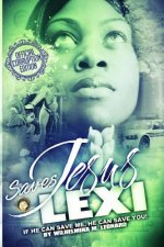 Jesus Saves Lexi: : If He Can Save Me, He Can Save You!