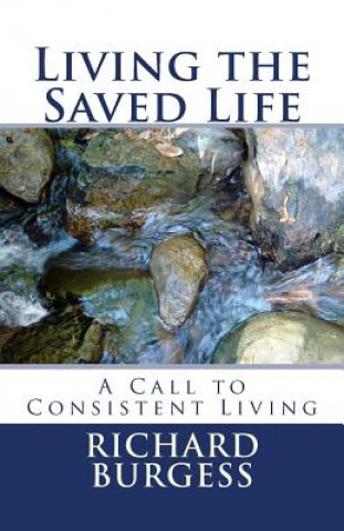 Living the Saved Life: A Call to Consistent Living