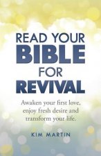 Read Your Bible For Revival: Awaken your first love, enjoy fresh desire and transform your life