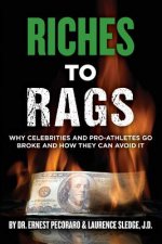 Riches to Rags: Why Rich Celebrities and Pro-Athletes Go Broke and How To Avoid It