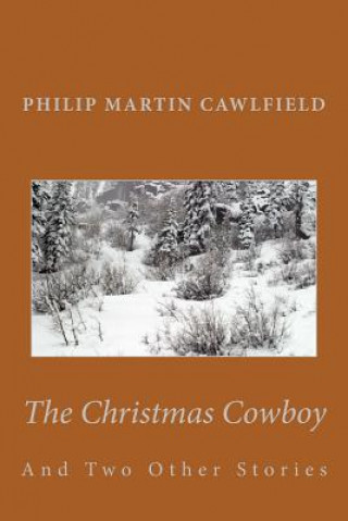The Christmas Cowboy: And Two Other Stories