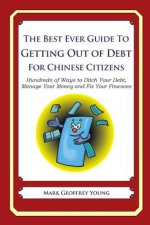 The Best Ever Guide to Getting Out of Debt for Chinese Citizens: Hundreds of Ways to Ditch Your Debt, Manage Your Money and Fix Your Finances