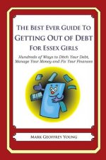 The Best Ever Guide to Getting Out of Debt for Essex Girls: Hundreds of Ways to Ditch Your Debt, Manage Your Money and Fix Your Finances
