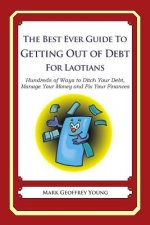 The Best Ever Guide to Getting Out of Debt for Laotians: Hundreds of Ways to Ditch Your Debt, Manage Your Money and Fix Your Finances