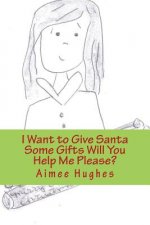 I Want to Give Santa Some Gifts Will You Help Me Please