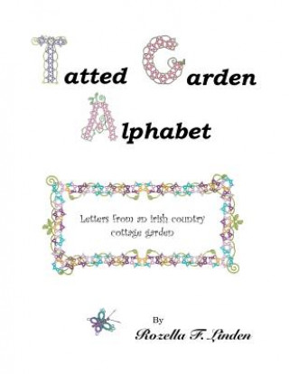 Tatted Garden Alphabet: Letters from an Irish Country Cottage Garden