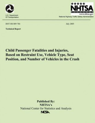 Child Passenger Fatalities and injuries, Based on Restraint Use, Vehicle Type, Seat Position and Number of Vehicles in the Crash: Technical Report DOT