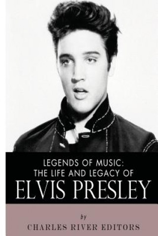 Legends of Music: The Life and Legacy of Elvis Presley