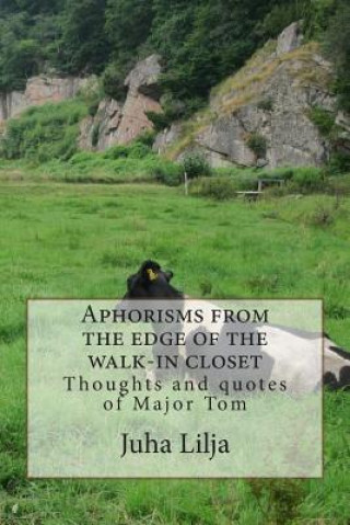 Aphorisms from the edge of the walk-in closet: Thoughts and quotes of Major Tom