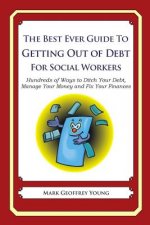 The Best Ever Guide to Getting Out of Debt for Social Workers: Hundreds of Ways to Ditch Your Debt, Manage Your Money and Fix Your Finances