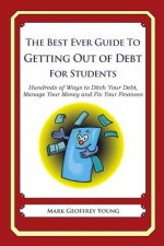 The Best Ever Guide to Getting Out of Debt for Students: Hundreds of Ways to Ditch Your Debt, Manage Your Money and Fix Your Finances