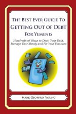 The Best Ever Guide to Getting Out of Debt for Yemenis: Hundreds of Ways to Ditch Your Debt, Manage Your Money and Fix Your Finances