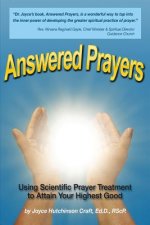 Answered Prayers: Using Scientific Prayer Treatment to Attain Your Highest Good