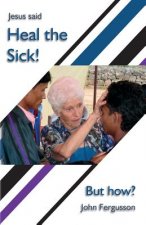 Heal the Sick!: Jesus Said:
