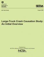 Large-Truck Crash Causation Study: An Initial Overview: NHTSA Technical Report DOT HS 810 646