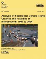 Analysis of Fatal Motor Vehicle Traffic Crashes and Fatalities at Intersections, 1997 to 2004: NHTSA Technical Report DOT HS 810 682