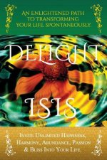 DeLight: An Enlightened Path to Transforming Your Life, Spontaneously.