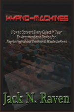 Hypno Machines - How To Convert Every Object In Your Environment As a Device For Psychological and Emotional Manipulations!