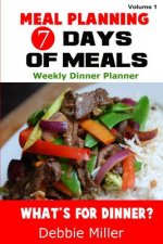 7 Days of Meals (Volume 1): Dinner suggestions for every day of the week