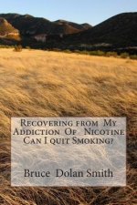Recovering from My Addiction Of Nicotine Can I quit Smoking?