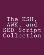 The KSH, AWK, and SED Script Collection: Mastering Unix Programming Through Practical Examples