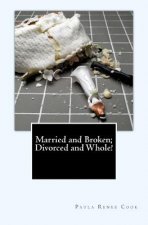 Married and Broken; Divorced and Whole!