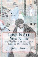Love Is All You Need: Book Three of the Love Rescue Me Trilogy