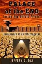 Palace of the End: Inside Abu Ghraib Prison, Confessions of an Interrogator