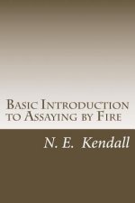 Basic Introduction to Assaying by Fire: Assaying by Fire, Fluxes, Procedures
