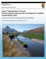 Upper Columbia Basin Network Stream Channel Characteristics and Riparian Condition Annual Report 2010: John Day Fossil Beds National Monument (JODA):