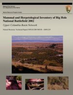 Mammal and Herpetological Inventory of Big Hole National Battlefield 2002: Upper Columbia Basin Network: Natural Resource Technical Report NPS/UCBN/NR