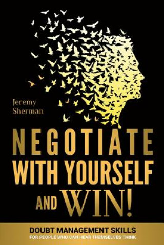 Negotiate With Yourself And Win!: Mind Minding for People Who Can Hear Themselves Think