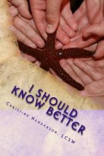 I Should Know Better: A True Story About An Educated Woman With Triplets And A Teenager Who Succumbed To The Pitfalls Of Domestic Violence