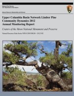 Upper Columbia Basin Network Limber Pine Community Dynamics 2012 Annual Monitoring Report: Craters of the Moon National Monument and Preserve: Natural