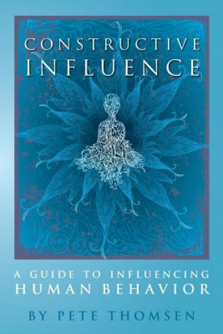 Constructive Influence: A guide to influence human behavior