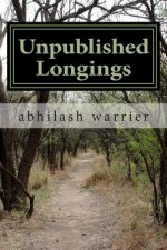 Unpublished Longings: Unpublished for a long time after my first collection of verses, these poems are ready now. They reflect life in Mumba