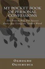 My Pocket Book Of Personal Confessions: The Proven Way For Success Everyday Using the Spoken Word