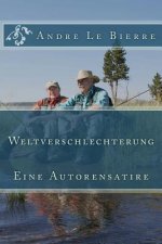 Weltverschlechterung: Eine Autorensatire